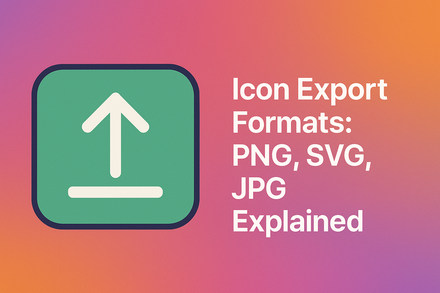 Icon Export Formats: PNG, SVG, JPG Explained